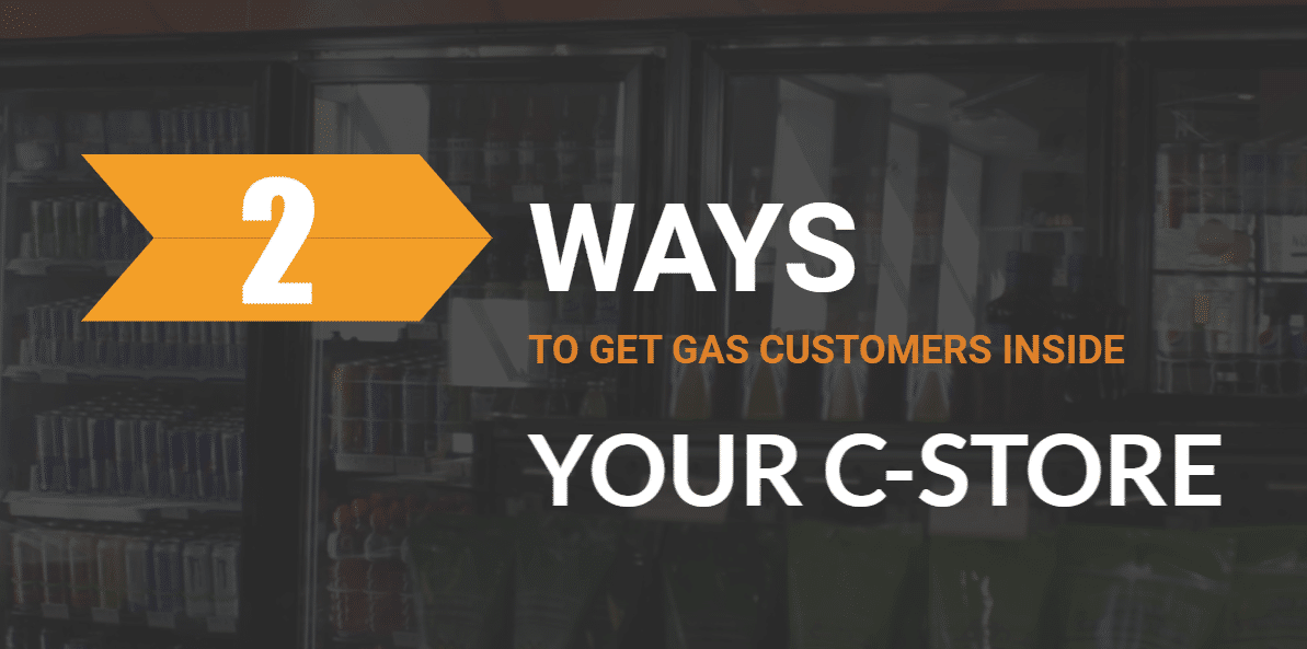 How To Get Gas Customers Inside Your C-Store